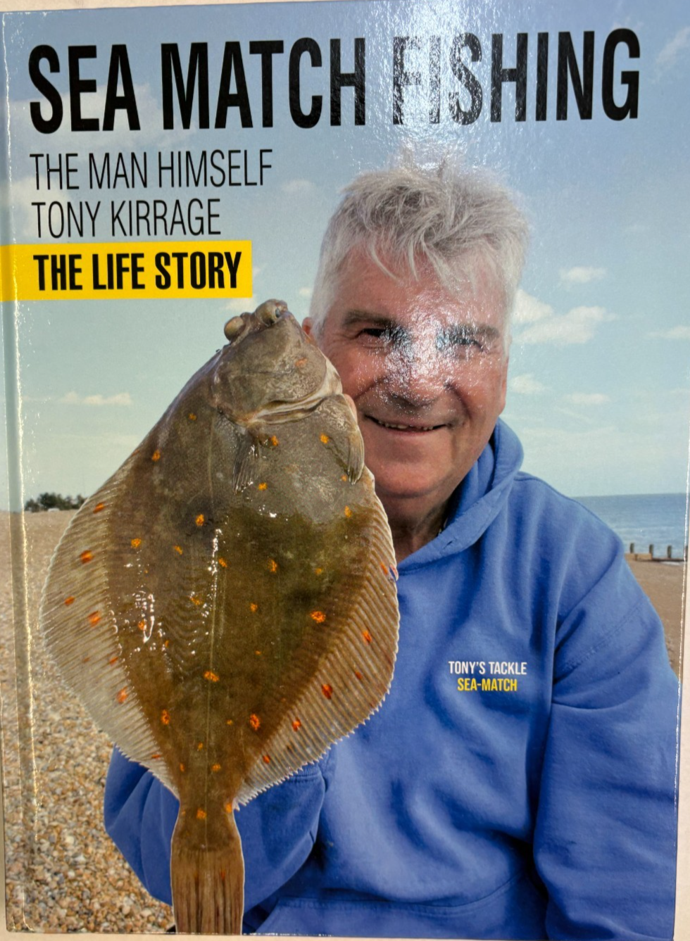 Sea Match Fishing: The Man Himself Tony Kirrage The Life Story Hardback Book