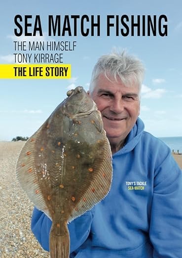 Sea Match Fishing: The Man Himself Tony Kirrage The Life Story Hardback Book